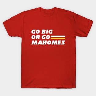 Go Big or Go Mahomes T-Shirt